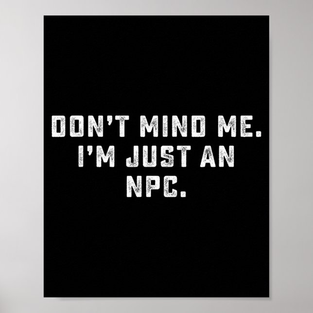 Don't Mind Me I'm Just An Npc Funny Meme Non Playe Poster (Front)