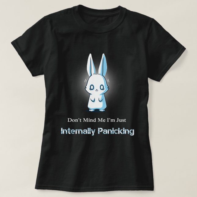 Don't Mind Me I'm Just Internally Panicking T-Shirt (Design Front)