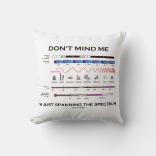 Don't Mind Me I'm Spanning The Spectrum Humour Cushion
