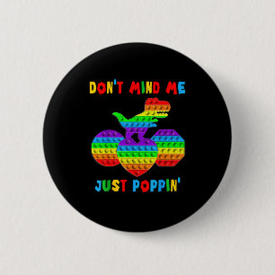 Don't Mind Me Just Pn' Funny T-rex Fidget Sensory 6 Cm Round Badge