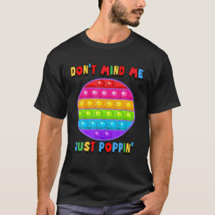Don't Mind Me Just Poppin' Circle Toy Fidget Senso T-Shirt