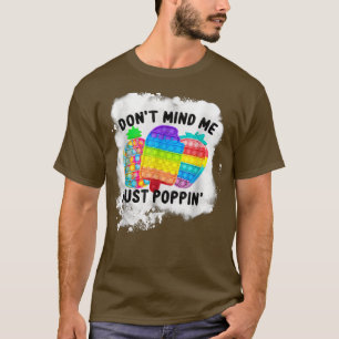 Don't mind me Just Poppin Popit Sensory Fidget Ble T-Shirt