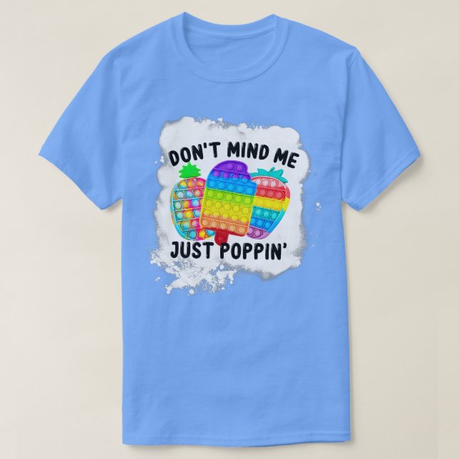 Dont mind me Just Poppin Popit Sensory Fidget Blea T-Shirt (Design Front)