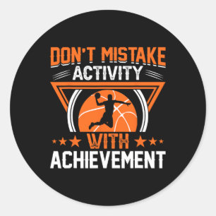 Don't Mistake Activity With Achievement  Classic Round Sticker
