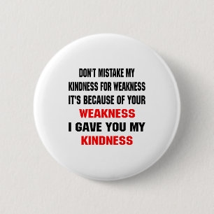 Dont Mistake My Kindness For Weakness 6 Cm Round Badge