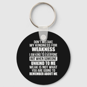 Don't Mistake My Kindness For Weakness  Key Ring