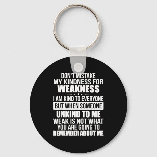 Don't Mistake My Kindness For Weakness  Key Ring (Front)