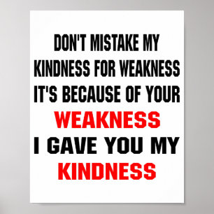 Dont Mistake My Kindness For Weakness  Poster