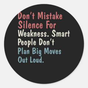 Don't Mistake Silence For Weakness Smart People Classic Round Sticker