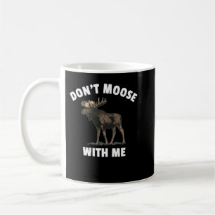 Don't Moose With Me Coffee Mug