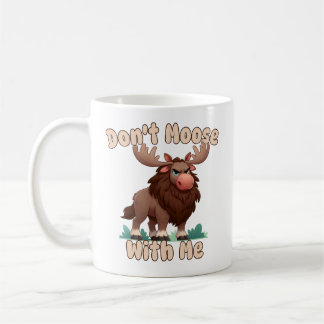 Don't Moose With Me Coffee Mug