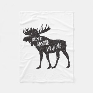 Don't Moose With Me Distressed Animal Lover Gift  Fleece Blanket