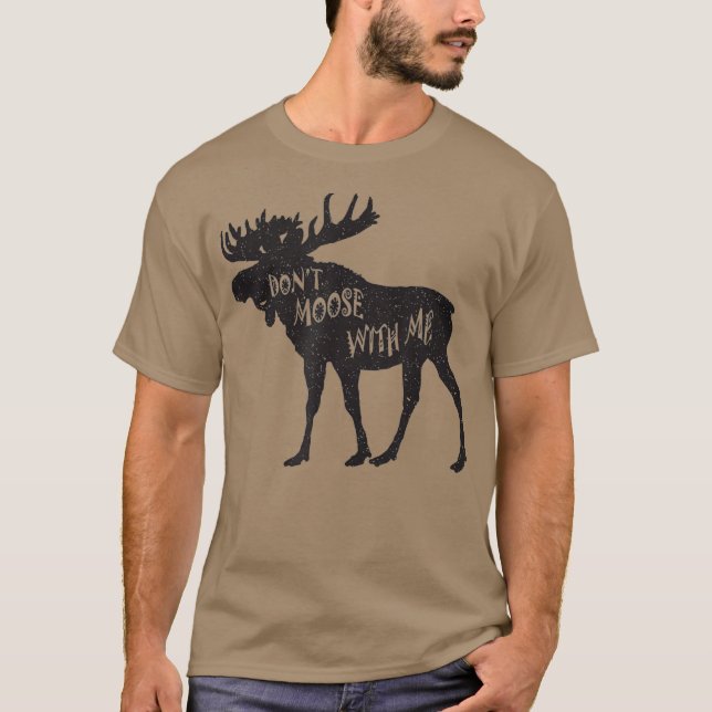 Dont Moose With Me Distressed Animal Lover Gifts T-Shirt (Front)