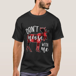 Don'T Moose With Me Funny Christmas T-Shirt