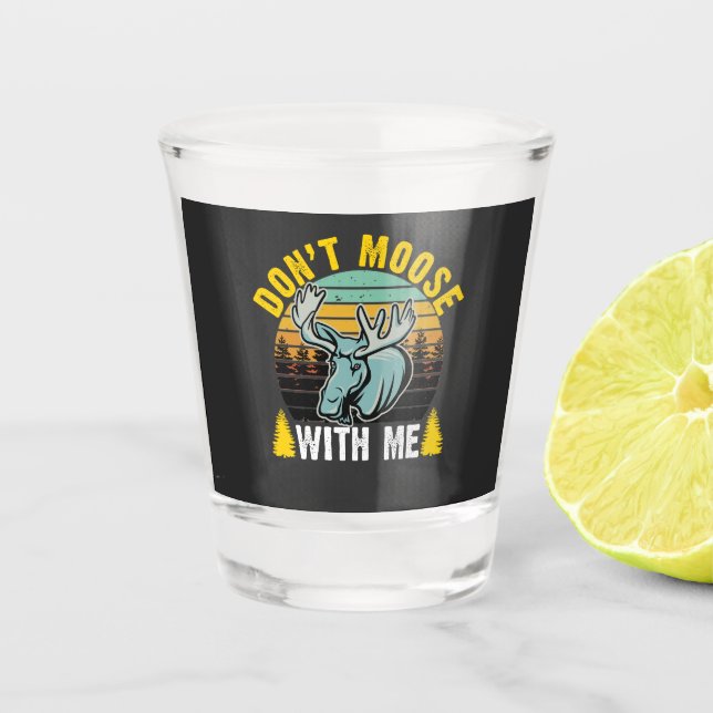 Don't Moose with Me Shot Glass (Front)