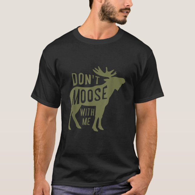 Dont Moose With Me T Shirt (Front)