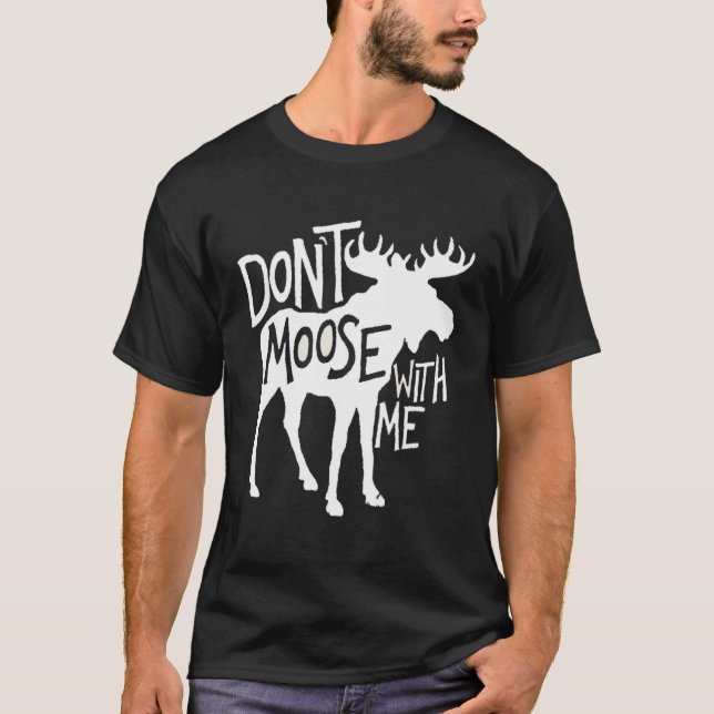 Don'T Moose With Me Tee -Cute Moose Funny Design M (Front)
