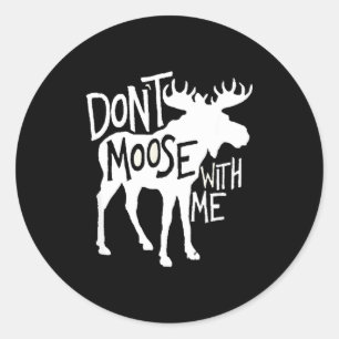 Don't Moose With Me Tee Cute Moose Funny Design Mo Classic Round Sticker