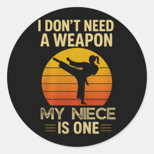 Dont Need A Weapon Niece is One Karate Martial Classic Round Sticker