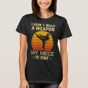 Dont Need A Weapon Niece is One Karate Martial T-Shirt
