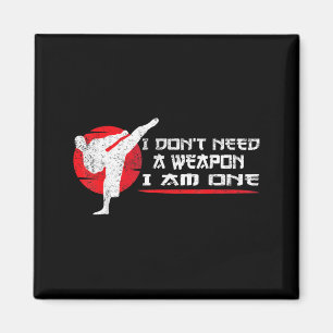 Dont Need A Weapon One - Martial Arts Funny Karate Magnet