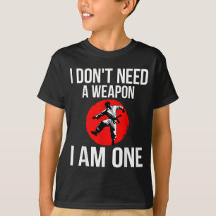 Dont Need a Weapon One - Martial Arts Taekwondo T-Shirt