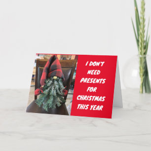 DON'T NEED PRESENTS "I HAVE YOU" AT CHRISTMAS HOLIDAY CARD
