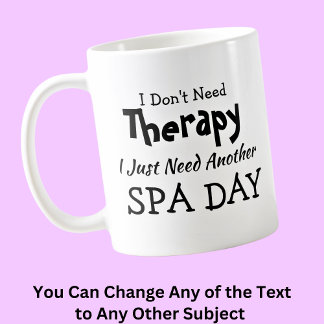 Don't Need Therapy Just Another Spa Day Birthday Coffee Mug