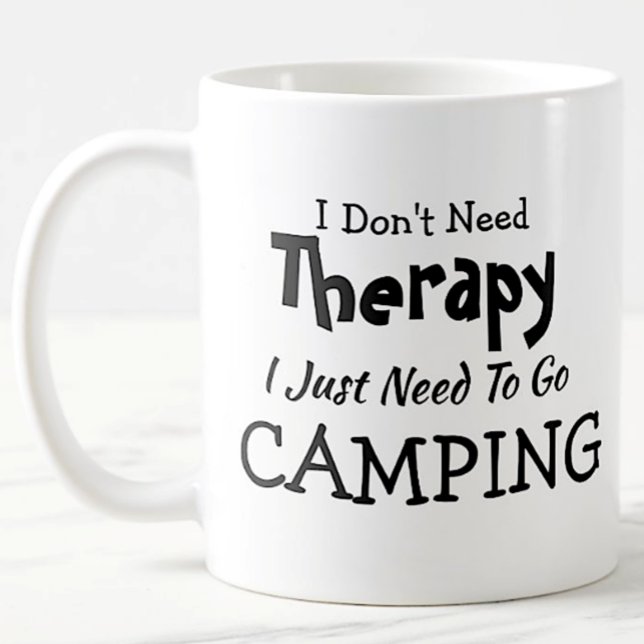 Don't Need Therapy Just Go Camping Birthday Xmas Coffee Mug (Creator Uploaded)