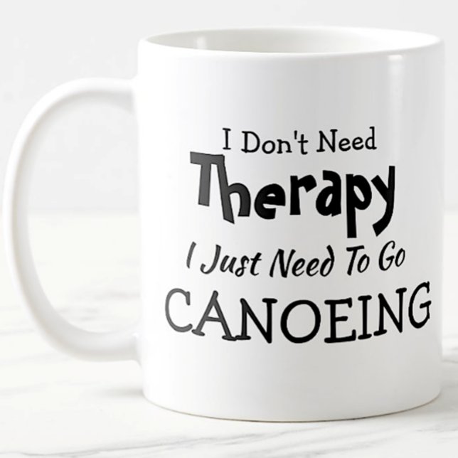 Don't Need Therapy Just Go Canoeing Birthday Xmas Coffee Mug (Creator Uploaded)