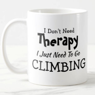 Don't Need Therapy Just Go Climbing Birthday Xmas Coffee Mug