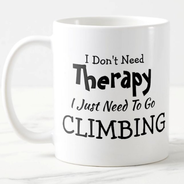 Don't Need Therapy Just Go Climbing Birthday Xmas Coffee Mug (Creator Uploaded)
