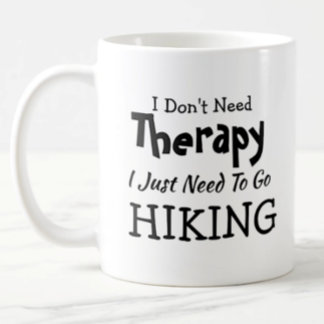 Don't Need Therapy Just Go Hiking Birthday Xmas Coffee Mug