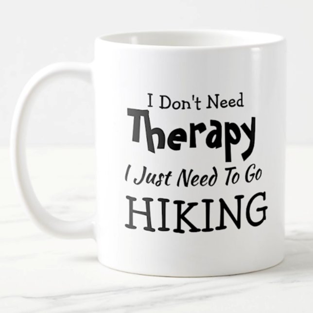 Don't Need Therapy Just Go Hiking Birthday Xmas Coffee Mug (Creator Uploaded)