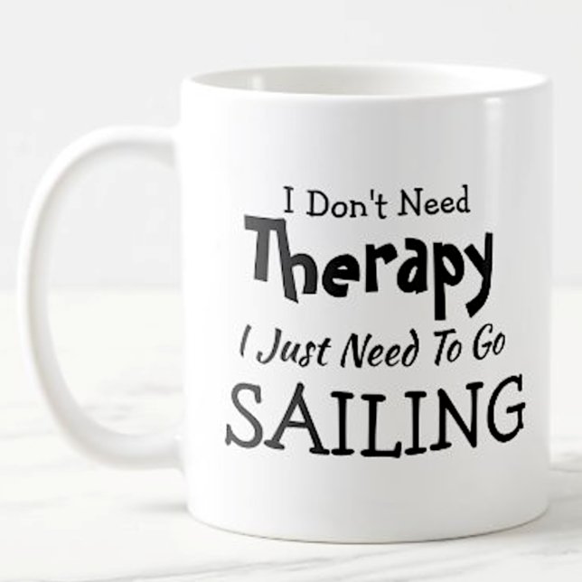 Don't Need Therapy Just Go Sailing  Birthday Xmas Coffee Mug (Creator Uploaded)