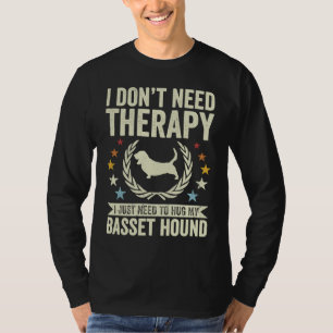 Don't Need Therapy Just Hug My Basset Hound T-Shirt