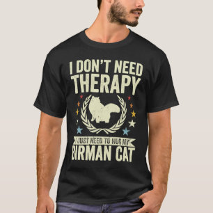 Don't Need Therapy Just Hug My Birman Cat T-Shirt