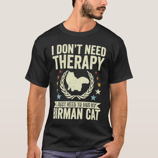 Don't Need Therapy Just Hug My Birman Cat T-Shirt (Front)