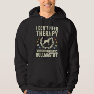 Don't Need Therapy Just Hug My Bullmastiff Hoodie