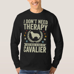 Don't Need Therapy Just Hug My Cavalier T-Shirt