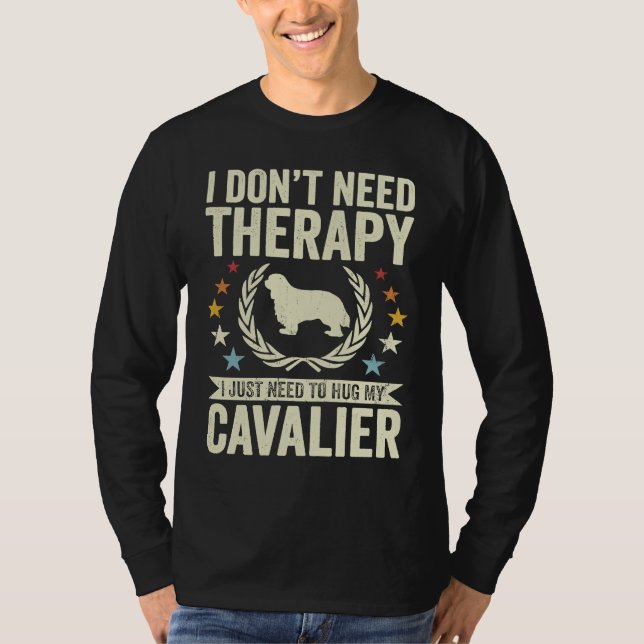 Don't Need Therapy Just Hug My Cavalier T-Shirt (Front)