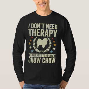 Don't Need Therapy Just Hug My Chow Chow T-Shirt