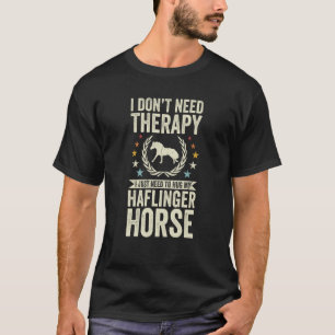 Don't Need Therapy Just Hug My Horse Haflinger T-Shirt