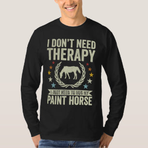 Don't Need Therapy Just Hug My Horse Paint T-Shirt