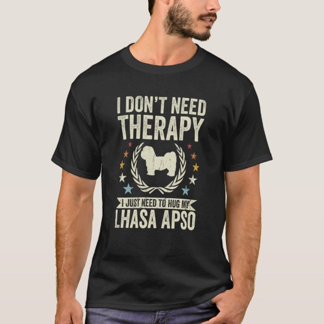Don't Need Therapy Just Hug My Lhasa Apso T-Shirt (Front)