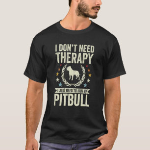Don't Need Therapy Just Hug My Pitbull T-Shirt