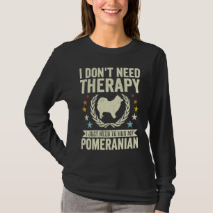 Don't Need Therapy Just Hug My Pom Pomeranian T-Shirt