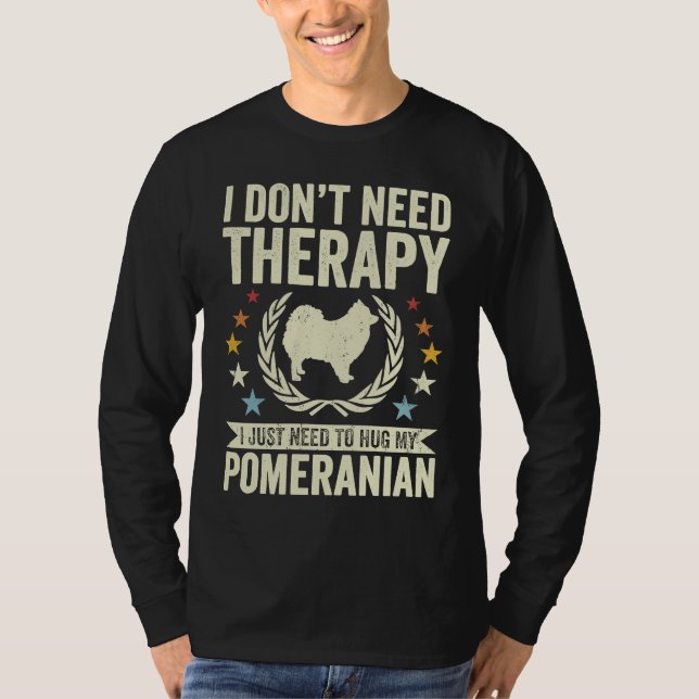 Don't Need Therapy Just Hug My Pom Pomeranian T-Shirt (Front)