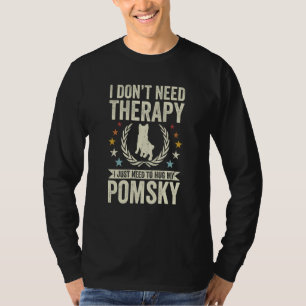 Don't Need Therapy Just Hug My Pomsky T-Shirt