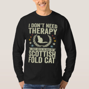 Don't Need Therapy Just Hug My Scottish Fold Cat T-Shirt